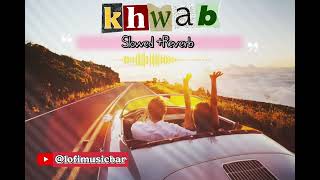 Khwab - Love Song 2023 l Aditya A and Iqlipse Nova l (Slowed+Reverb)@lofimusicbar
