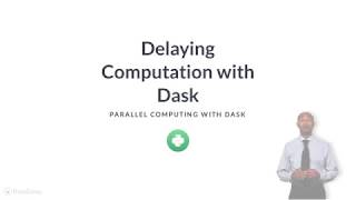 Python Tutorial: Delaying Computation with Dask