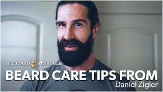 BEARD CARE TIPS FROM DANIEL ZIGLER FROM THE BEARD STRUGGLE