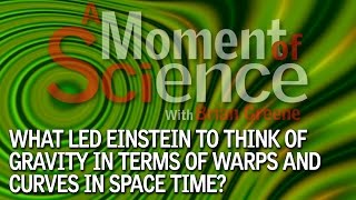 What led Einstein to think of gravity in terms of warps and curves in space time?