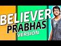 ImagineDragons-BELIEVER IN Prabhas Version