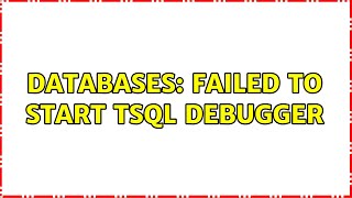 Databases: Failed to start TSQL debugger