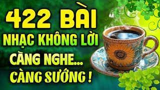 422 Bài Nhạc Không Lời DỄ GỢI CẢM XÚC | Nhạc Thư Giãn Buổi Sáng CÀNG NGHE CÀNG SƯỚNG | Nhạc Cafe