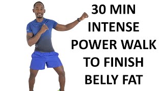 30 Minute INTENSE Power Walk to Finish Belly Fat for Good