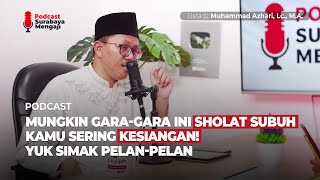 MUNGKIN GARA-GARA INI SHOLAT SUBUH KAMU SERING KESIANGAN! YUK SIMAK PELAN-PELAN - Ustadz M. Azhari