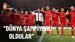 Ampute Futbol Milli Takımı Dünya Şampiyonu oldu!  - atv Haber 10 Ekim 2022