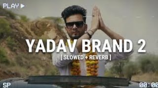 Yadav Brand 2 - [Slowed+Reverb] Song | Chora Rao Sahab Ka | Tere Sahar Me Ruka Baji Rao Sahab Ka |