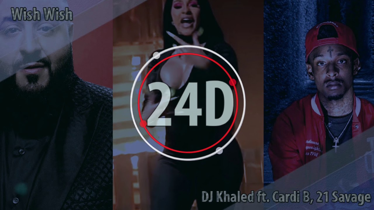 DJ Khaled - Wish Wish Ft. Cardi B, 21 Savage (24D AUDIO)🎧 - YouTube