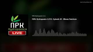 NPK Hydroponics Live: Episode 49 - Bloom Nutrients