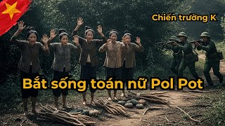 Chiến Trường K: BẮT SỐNG Toán Nữ Pôn Pốt, Cả Tiểu Đoàn BẼ MẶT Vì Bị 5 GIẶC CÁI Cười Vào Mặt