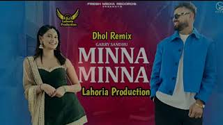 Minna Minna Dhol Remix Garry Sandhu By Lahoria Production New Punjabi Song Letest 2023