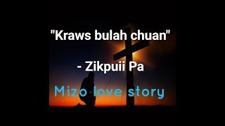 Kraws Bulah chuan - Zikpuii pa (Mizo love story)