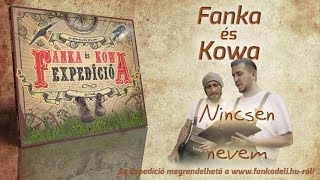 Fanka és Kowa - Nincsen nevem (2012)