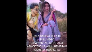 Dela sangat dela re//full video//new santali song 2023//Ashok tudu & Annu hembram//camera-tudu kura