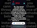 Can you override private and static methods in Java ?