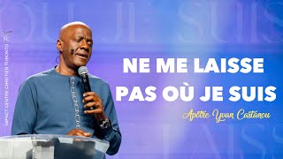 🎶  NE ME LAISSE PAS OÙ JE SUIS | Adoration Prophétique | APÔTRE YVAN CASTANOU