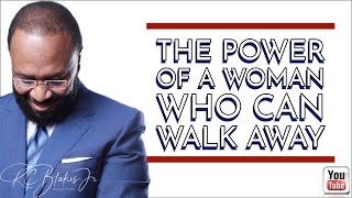 THE POWER OF A WOMAN WHO CAN WALK AWAY by RC Blakes