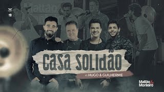 Casa Solidão - Mattão e Monteiro Ft. Hugo e Guilherme (DVD M\u0026M – 40 anos)