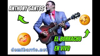 ANTHONY SANTOS, EL BORRACHO EN (VIVO)