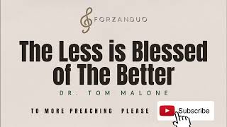 The Less is Blessed of the Better | Preaching | Dr. Tom Malone