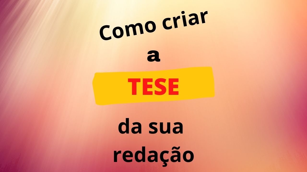 Como Criar A TESE Da Sua Redação. - YouTube