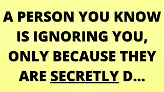 💌 A person you know is ignoring you, only because they are secretly d...