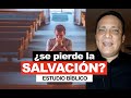 ¿Se pierde la Salvación? - Estudio Bíblico - José Luis Terán