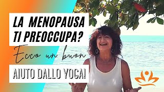 La menopausa ti preoccupa? Ecco un buon aiuto dallo yoga!