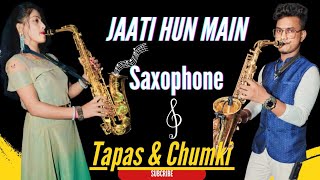 Saxophone music || Jaati hoon main|| Saxophone Tapas & Chumki