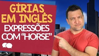 Gírias em Inglês - Expressões com HORSE