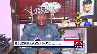 New Muslim caucus chairman: Farouk Aliu Mahama outlines vision for the caucus in Parliament