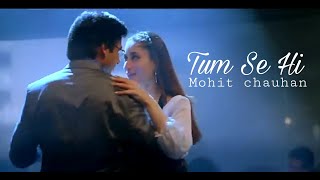 Tum Se Hi | Jab We Met | Mohit Chauhan | Kareena Kapoor | Shahid Kapoor
