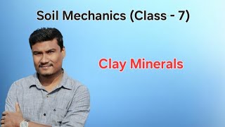 Soil Mechanics | Class 7 | Clay Minerals | STATE PSC AE/JE | SSC JE | RRB JE | CE