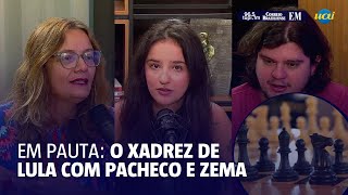 Política EM Pauta: o xadrez entre Lula, Pacheco e Zema