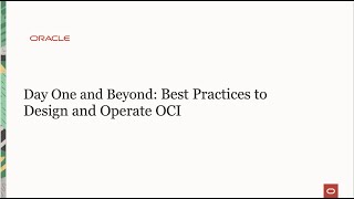 Day One and Beyond: Best Practices to Design and Operate Oracle Cloud