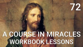 A COURSE IN MIRACLES - WORKBOOK LESSON 72 (spoken with subtitles)