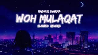 Woh Mulaqat ~ Lofi [ Slowed & Reverb ]🥀❤️‍🩹💔|| Lofi 4u ||