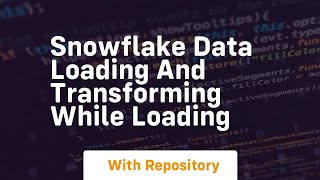 snowflake data loading and transforming while loading