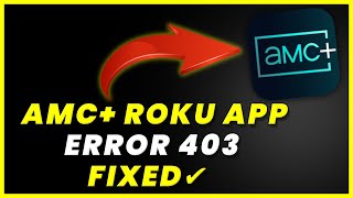 AMC+ Roku Error Code 403: How to Fix AMC+ Roku Error Code 403 (FIXED)