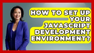 How To Set Up Your JavaScript Development Environment? - JavaScript Toolkit