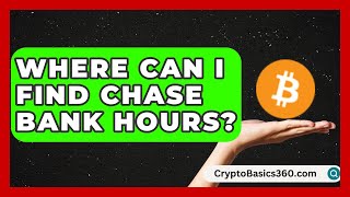 Where Can I Find Chase Bank Hours? | Ask Your Bank Teller