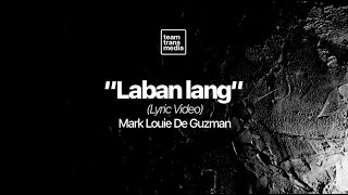 Laban Lang (Lyric Video) - Mark Louie De Guzman