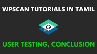 wpscan tutorial for beginners in Tamil - User testing and  Conclusion