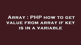 Array : PHP how to get value from array if key is in a variable