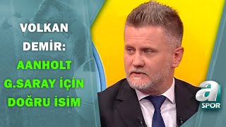 Volkan Demir:"Patrick Van Aanholt'un Galatasaray İçin Doğru Bir Takviye Olduğunu Düşünüyorum"