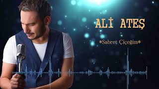 Ali ATEŞ-Sabret Çiçeğim