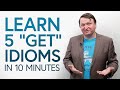 Learn 5 “GET” Idioms in 10 minutes