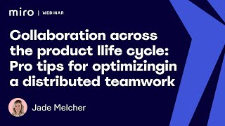 Collaboration across the product lifecycle: Pro tips for optimizing distributed teamwork | Part 1