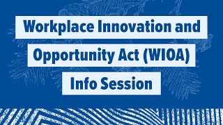 Workplace Innovation and Opportunity Act (WIOA) Info Session