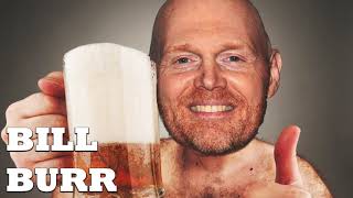 Bill Burr- Laying Off The BOOZE!!